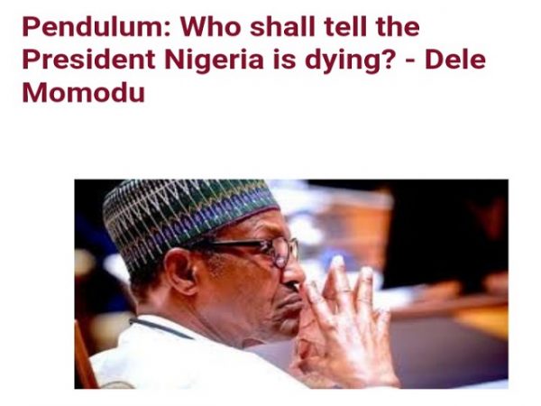 Pendulum: Who Shall Tell The President Nigeria Is Dying? – Dele Momodu