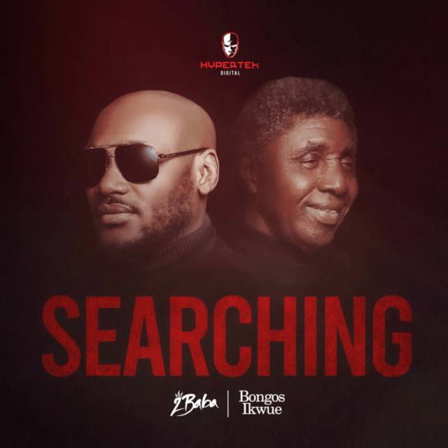 Music: 2baba – Searching Ft. Bongos Ikwue