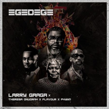 Larry Gaaga Ft. Phyno, Flavour, Theresa Onuorah – Egedege